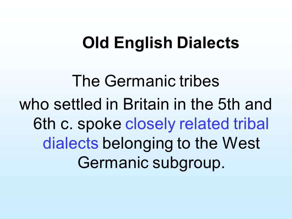 Old English Dialects The Germanic tribes who settled in Britain in the 5th and